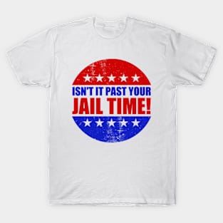 Isn't It Past Your Jail Time T-Shirt